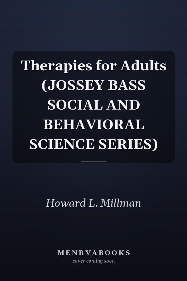 Therapies for Adults (JOSSEY BASS SOCIAL AND BEHAVIORAL SCIENCE SERIES)