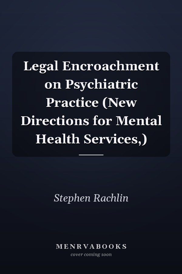 Legal Encroachment on Psychiatric Practice (New Directions for Mental Health Services,)