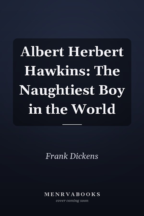 Albert Herbert Hawkins: The Naughtiest Boy in the World