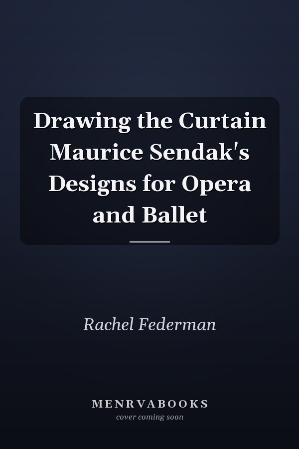 Drawing the Curtain Maurice Sendak's Designs for Opera and Ballet