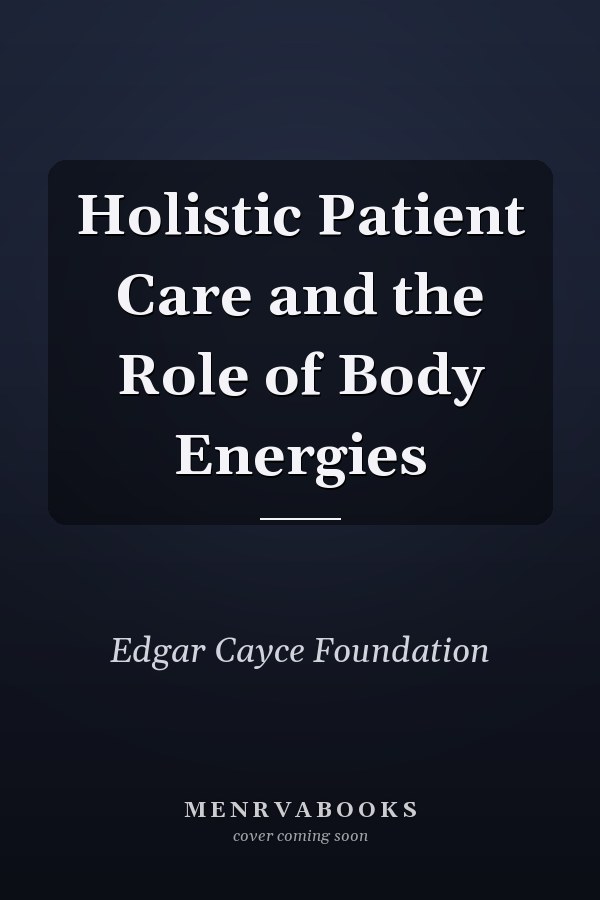 Holistic Patient Care and the Role of Body Energies