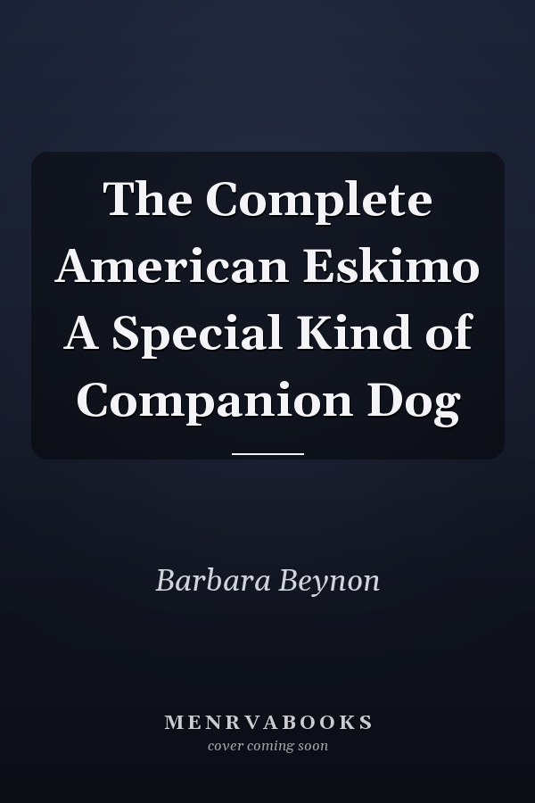 The Complete American Eskimo A Special Kind of Companion Dog