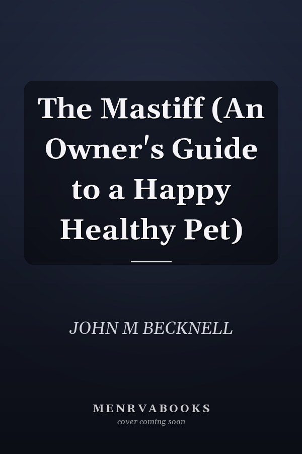The Mastiff (An Owner's Guide to a Happy Healthy Pet)
