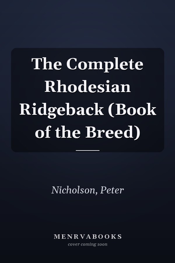 The Complete Rhodesian Ridgeback (Book of the Breed)