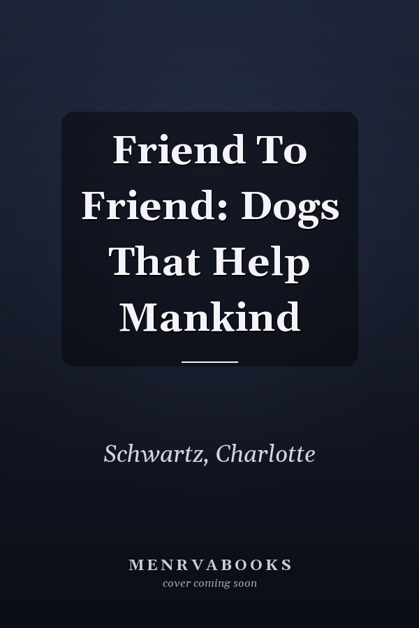 Friend To Friend: Dogs That Help Mankind