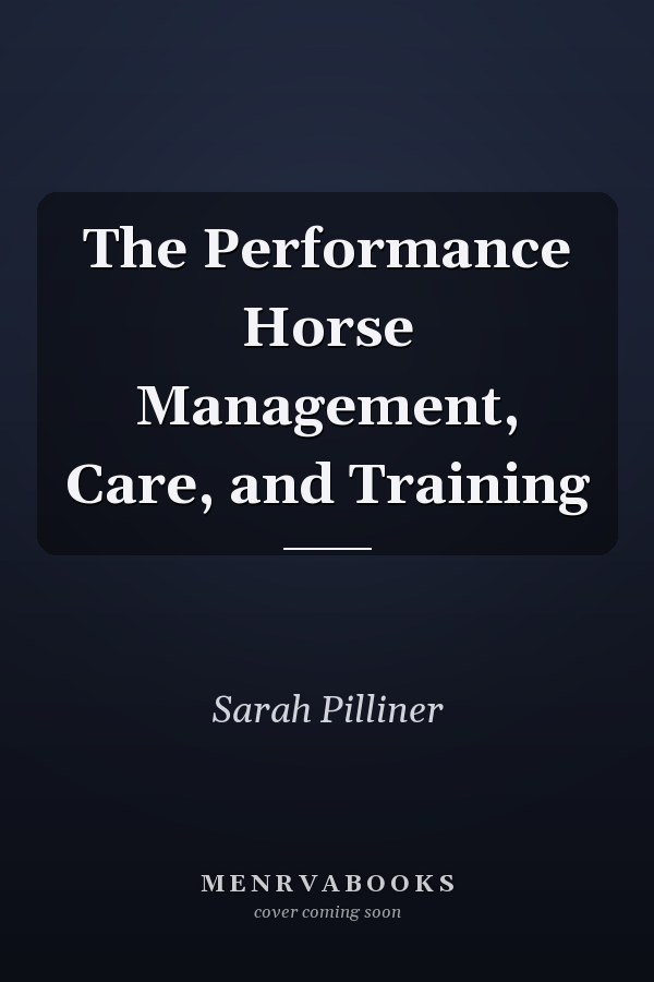 The Performance Horse Management, Care, and Training