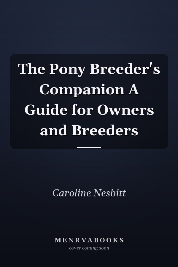 The Pony Breeder's Companion A Guide for Owners and Breeders