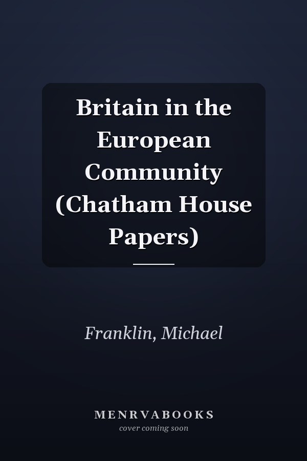 Britain in the European Community (Chatham House Papers)