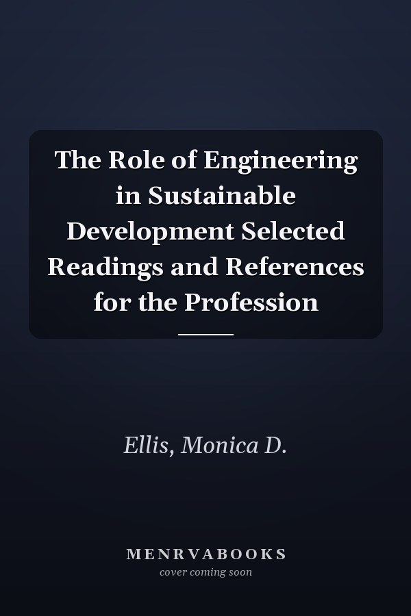 The Role of Engineering in Sustainable Development Selected Readings and References for the Profession