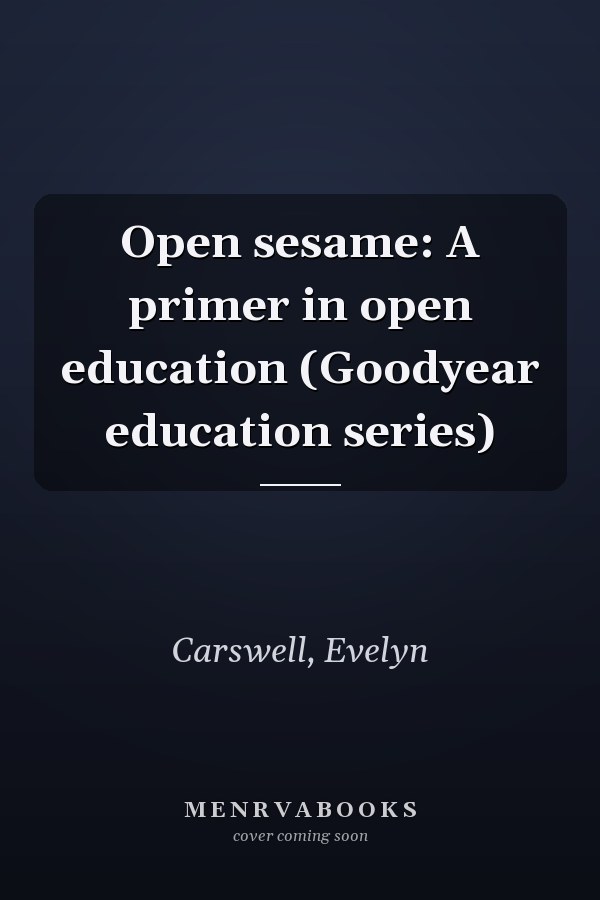 Open sesame: A primer in open education (Goodyear education series)