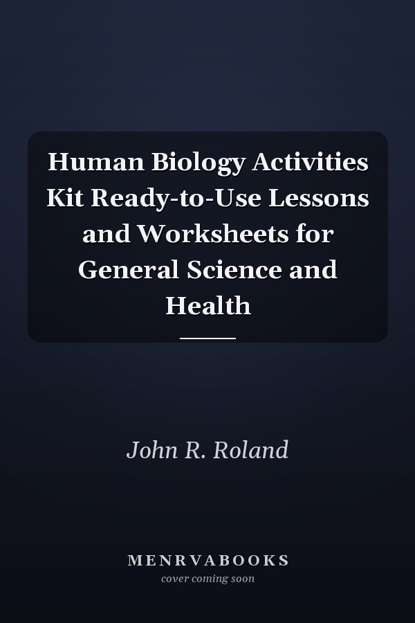 Human Biology Activities Kit Ready-to-Use Lessons and Worksheets for General Science and Health