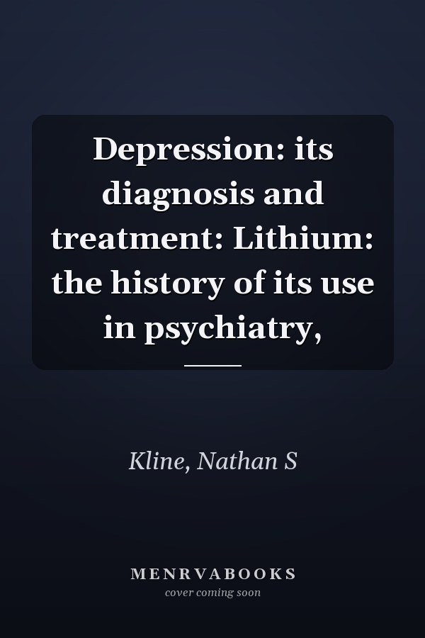 Depression: its diagnosis and treatment: Lithium: the history of its use in psychiatry,