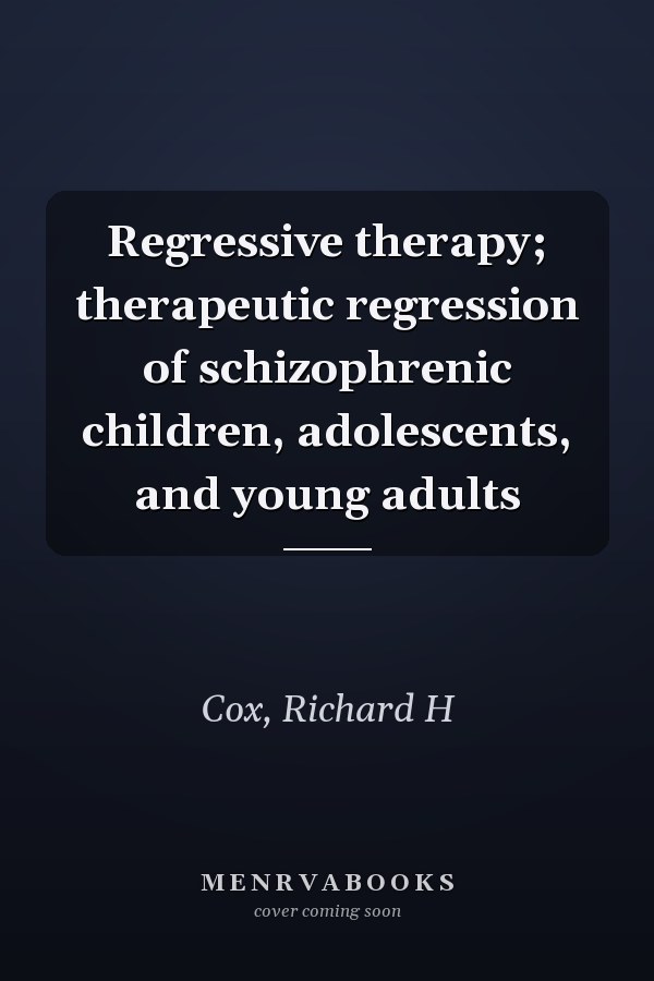 Regressive therapy; therapeutic regression of schizophrenic children, adolescents, and young adults