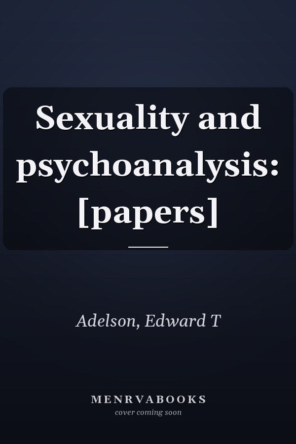 Sexuality and psychoanalysis: [papers]