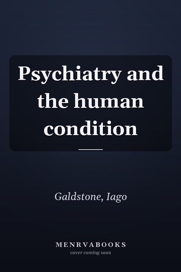 Psychiatry and the human condition