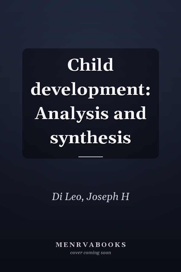 Child development: Analysis and synthesis