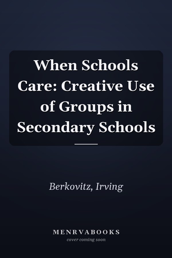 When Schools Care: Creative Use of Groups in Secondary Schools