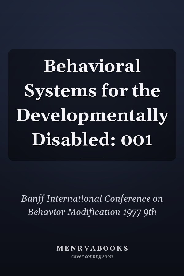 Behavioral Systems for the Developmentally Disabled: 001