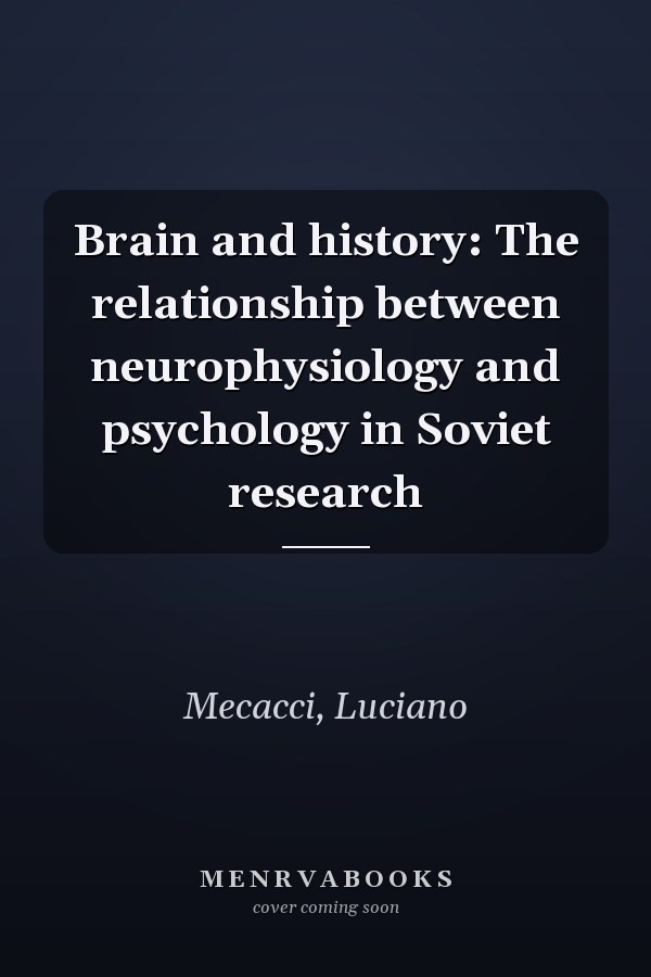 Brain and history: The relationship between neurophysiology and psychology in Soviet research