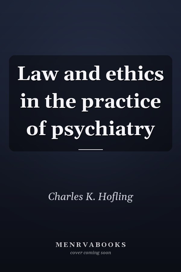 Law and ethics in the practice of psychiatry
