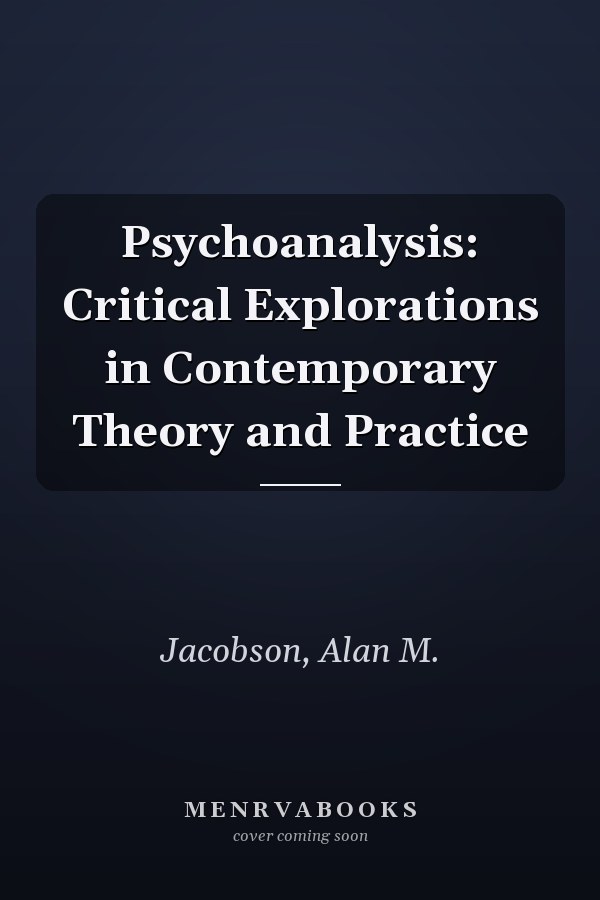 Psychoanalysis: Critical Explorations in Contemporary Theory and Practice
