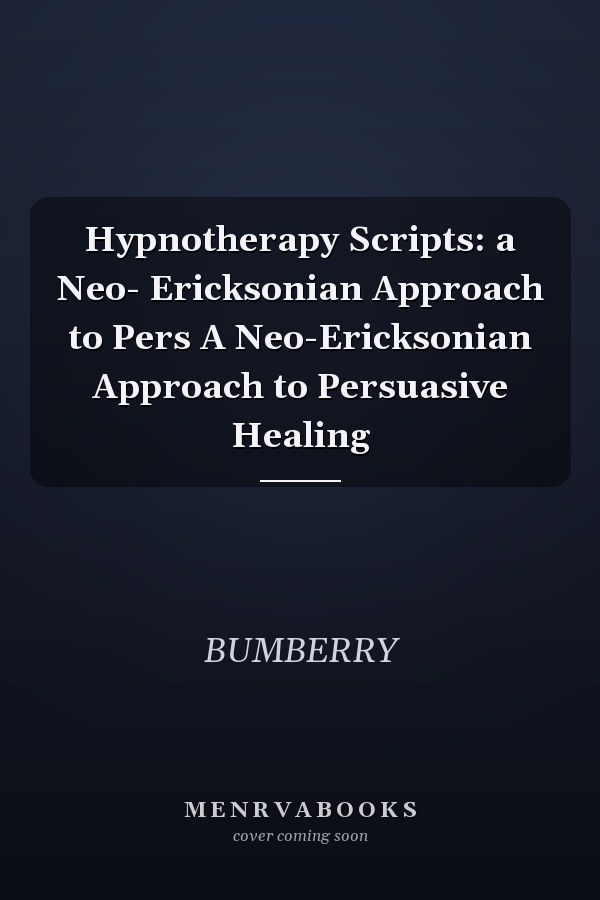 Hypnotherapy Scripts: a Neo- Ericksonian Approach to Pers A Neo-Ericksonian Approach to Persuasive Healing
