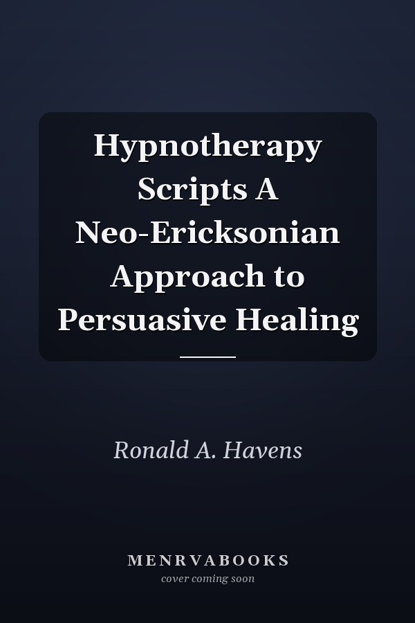 Hypnotherapy Scripts A Neo-Ericksonian Approach to Persuasive Healing