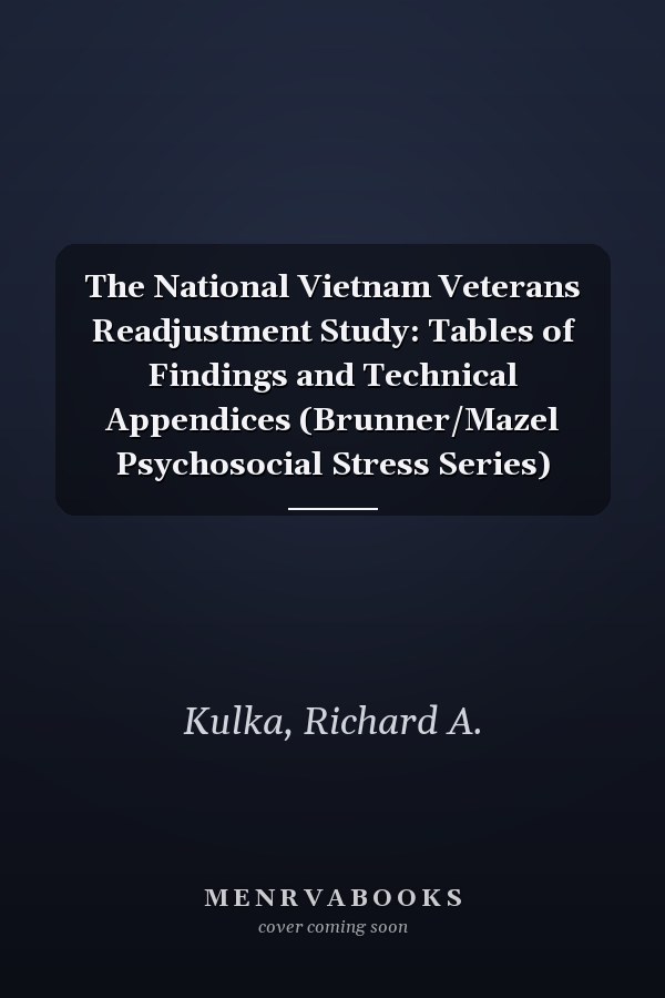 The National Vietnam Veterans Readjustment Study: Tables of Findings and Technical Appendices (Brunner/Mazel Psychosocial Stress Series)