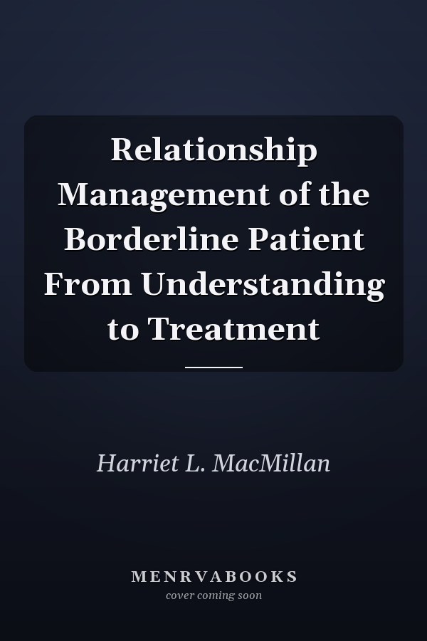 Relationship Management of the Borderline Patient From Understanding to Treatment