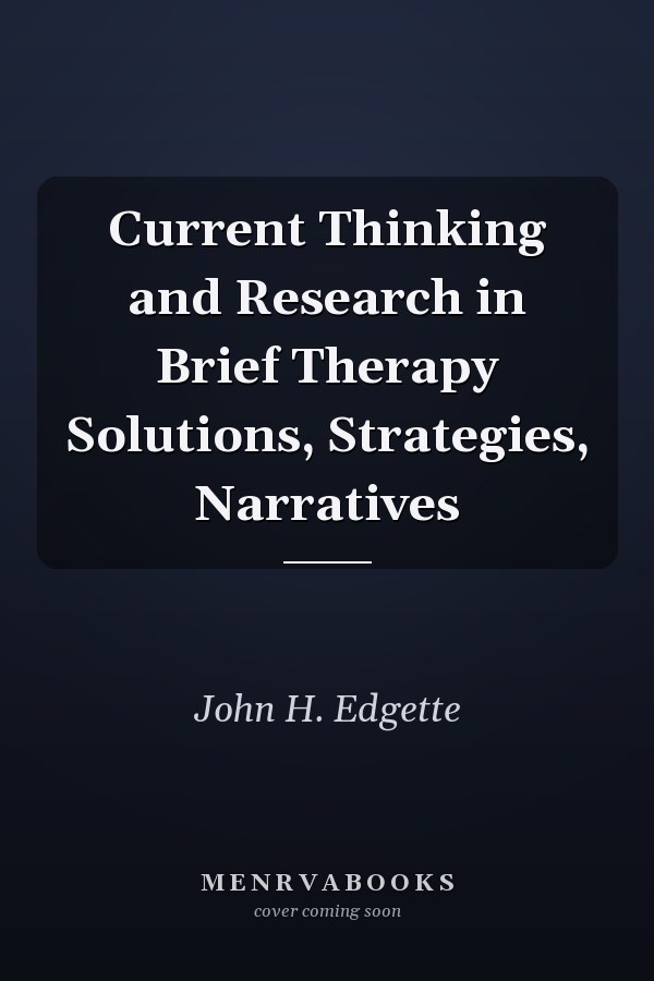 Current Thinking and Research in Brief Therapy Solutions, Strategies, Narratives