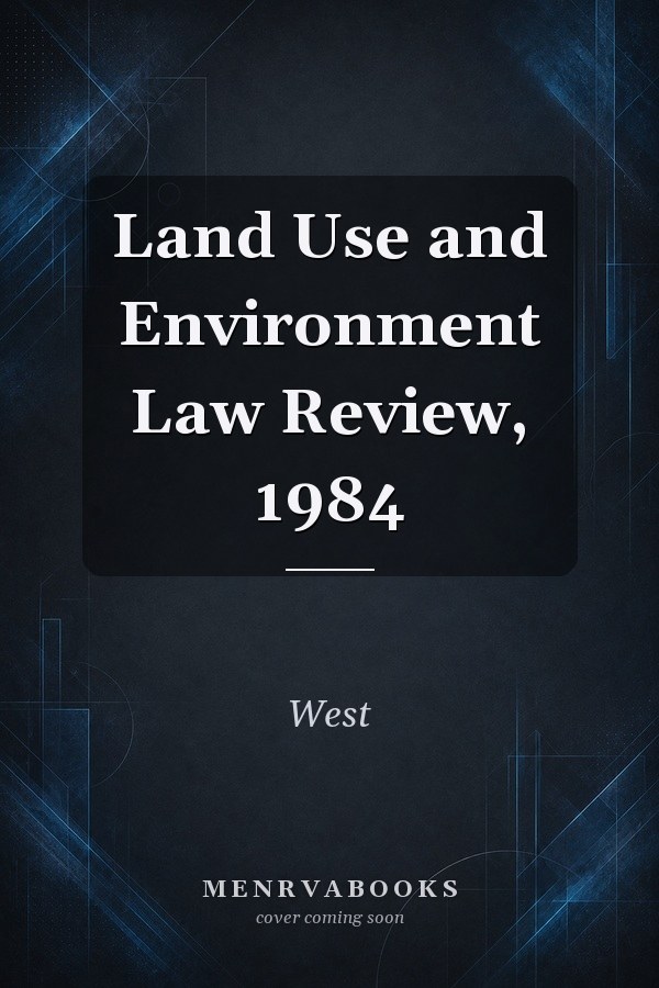 Land Use and Environment Law Review, 1984
