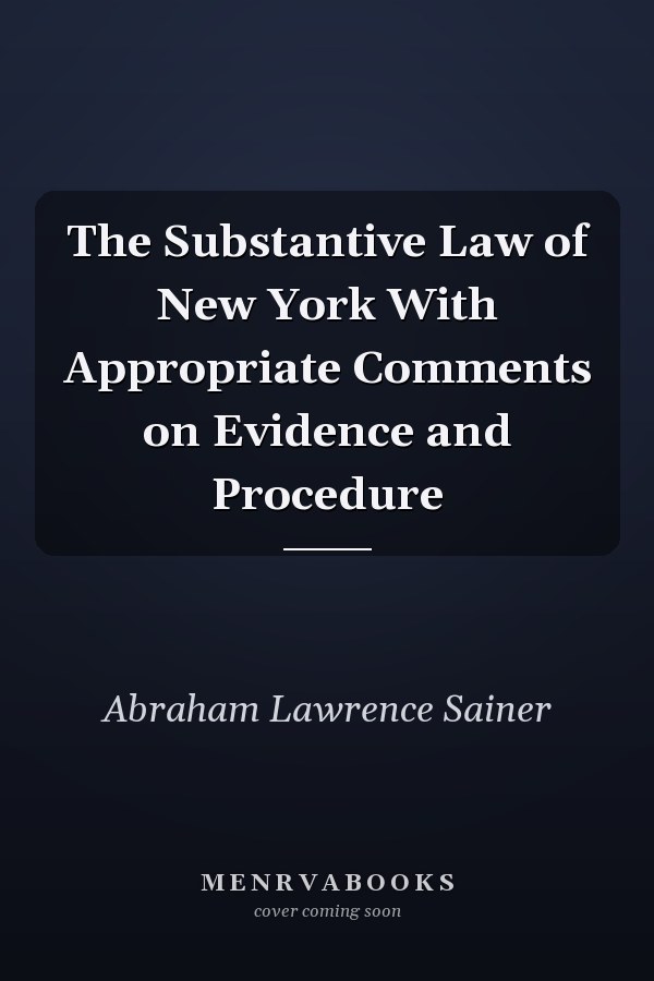 The Substantive Law of New York With Appropriate Comments on Evidence and Procedure
