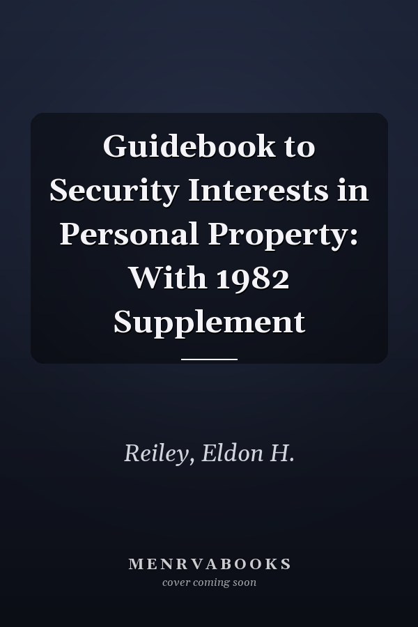 Guidebook to Security Interests in Personal Property: With 1982 Supplement
