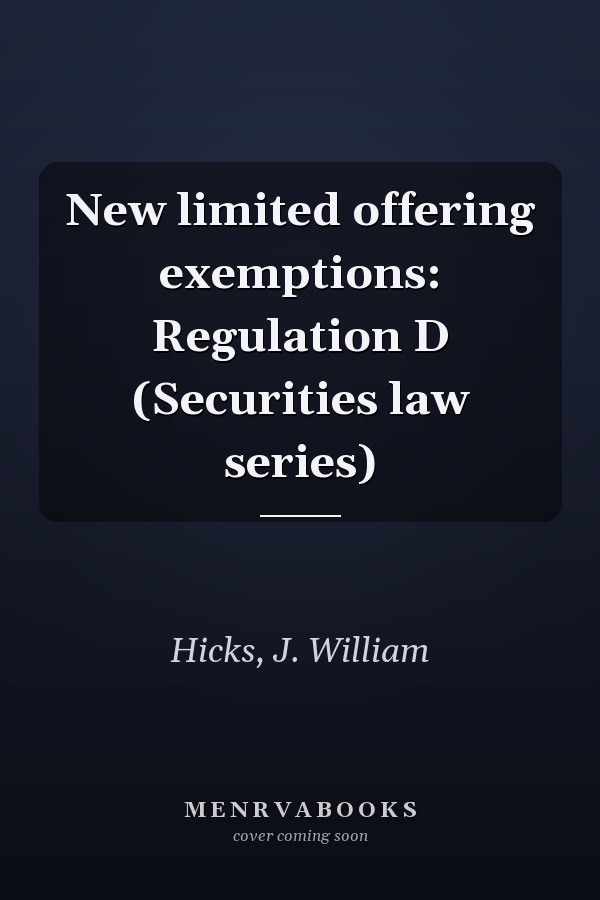 New limited offering exemptions: Regulation D (Securities law series)