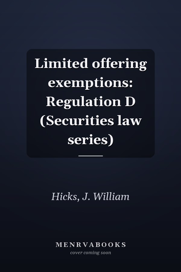 Limited offering exemptions: Regulation D (Securities law series)