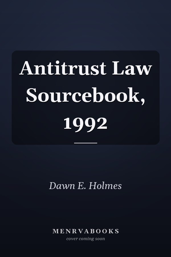 Antitrust Law Sourcebook, 1992