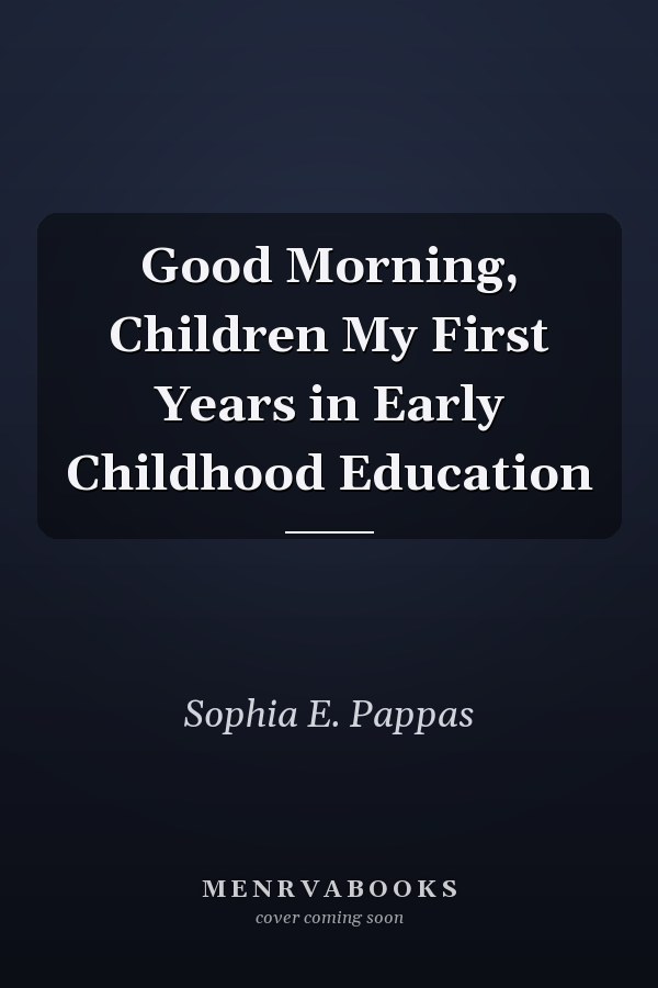 Good Morning, Children My First Years in Early Childhood Education