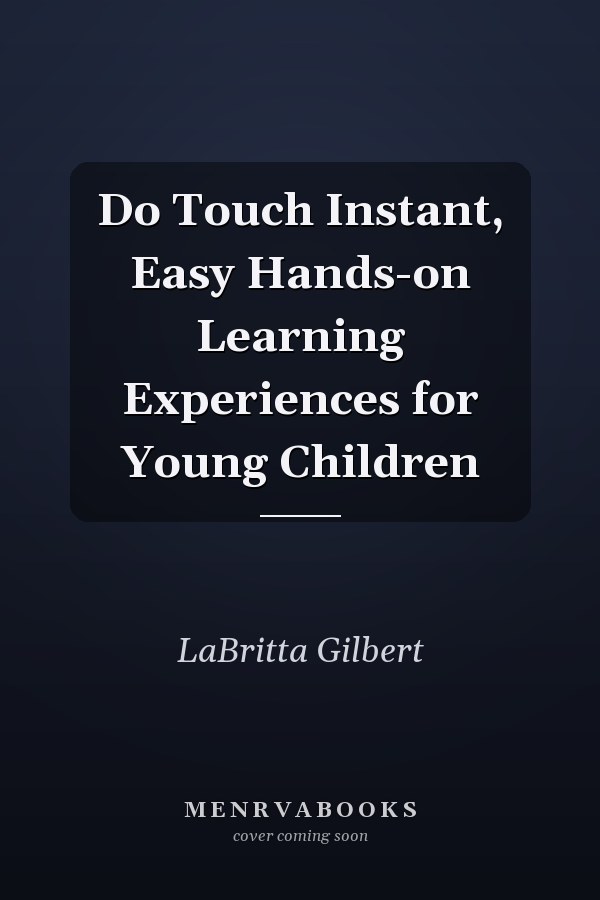 Do Touch Instant, Easy Hands-on Learning Experiences for Young Children
