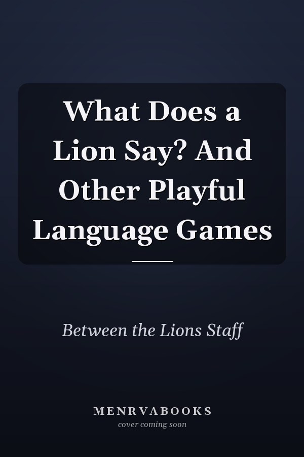 What Does a Lion Say? And Other Playful Language Games