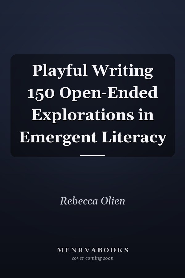 Playful Writing 150 Open-Ended Explorations in Emergent Literacy