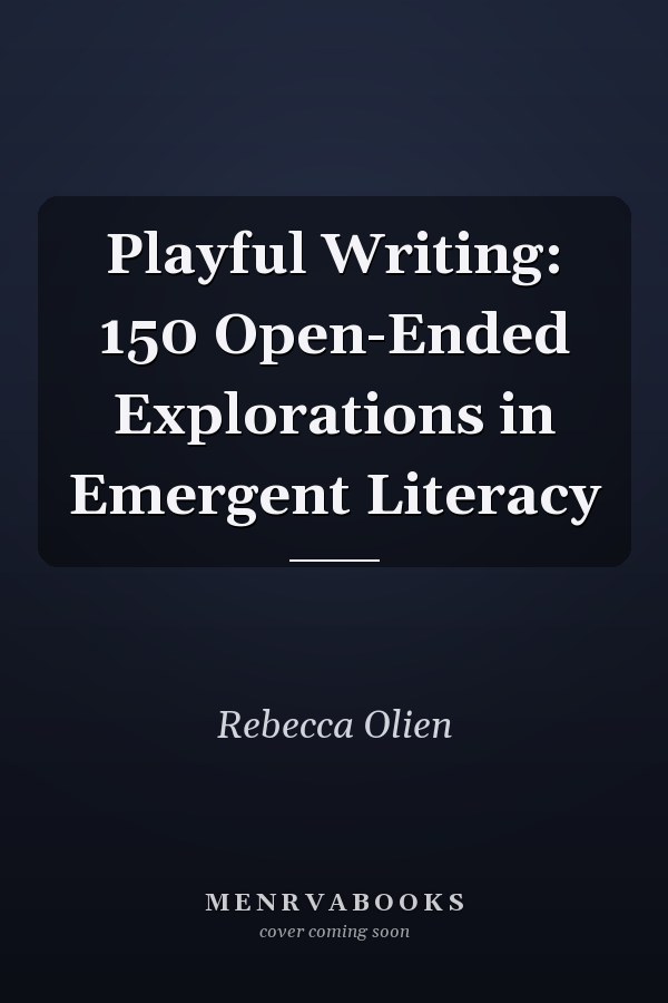 Playful Writing: 150 Open-Ended Explorations in Emergent Literacy