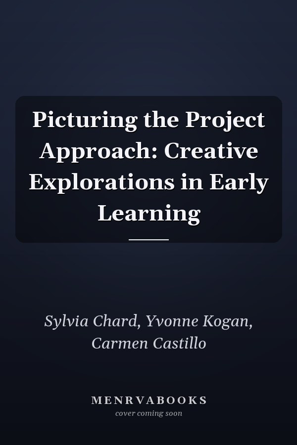 Picturing the Project Approach:
Creative Explorations in Early Learning