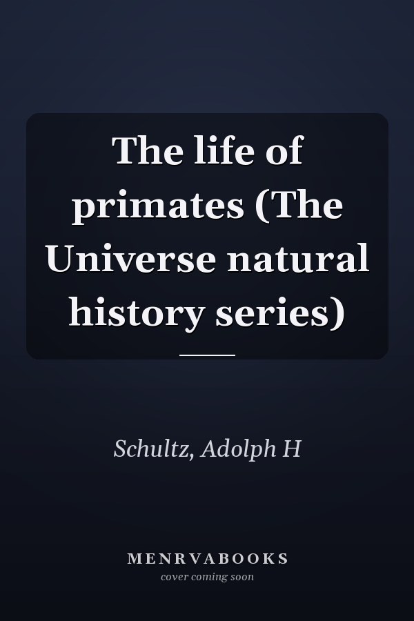 The life of primates (The Universe natural history series)