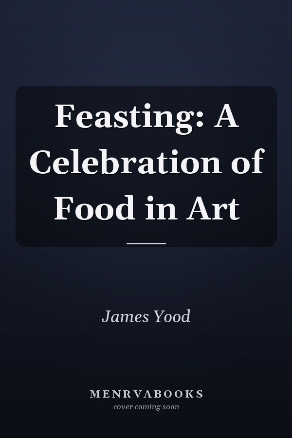 Feasting: A Celebration of Food in Art