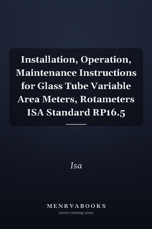 Installation, Operation, Maintenance Instructions for Glass Tube Variable Area Meters, Rotameters ISA Standard RP16.5