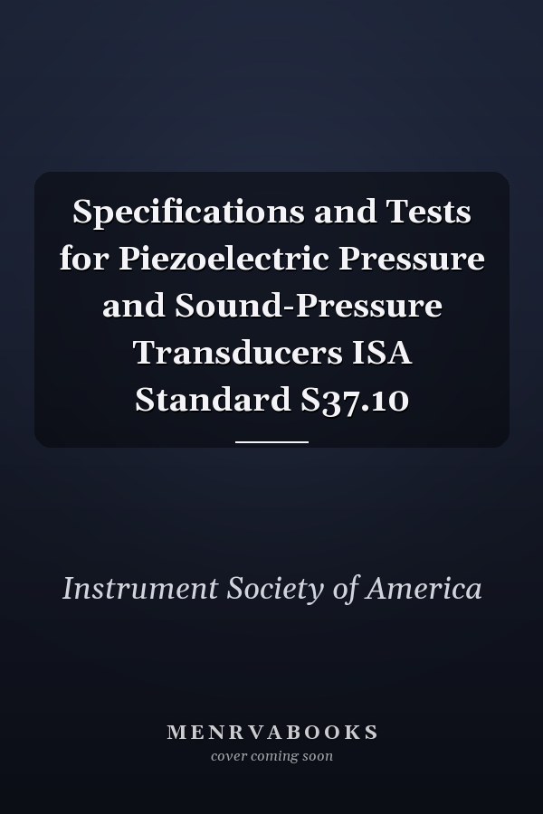 Specifications and Tests for Piezoelectric Pressure and Sound-Pressure Transducers ISA Standard S37.10