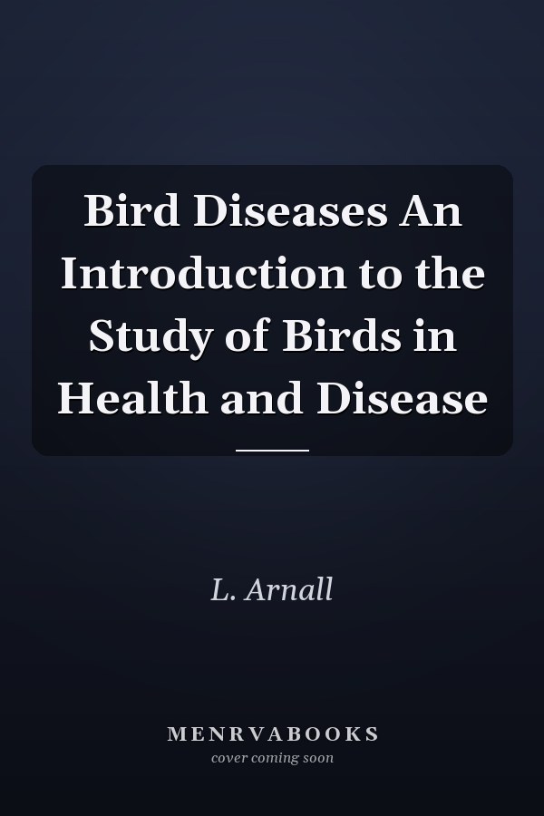 Bird Diseases An Introduction to the Study of Birds in Health and Disease
