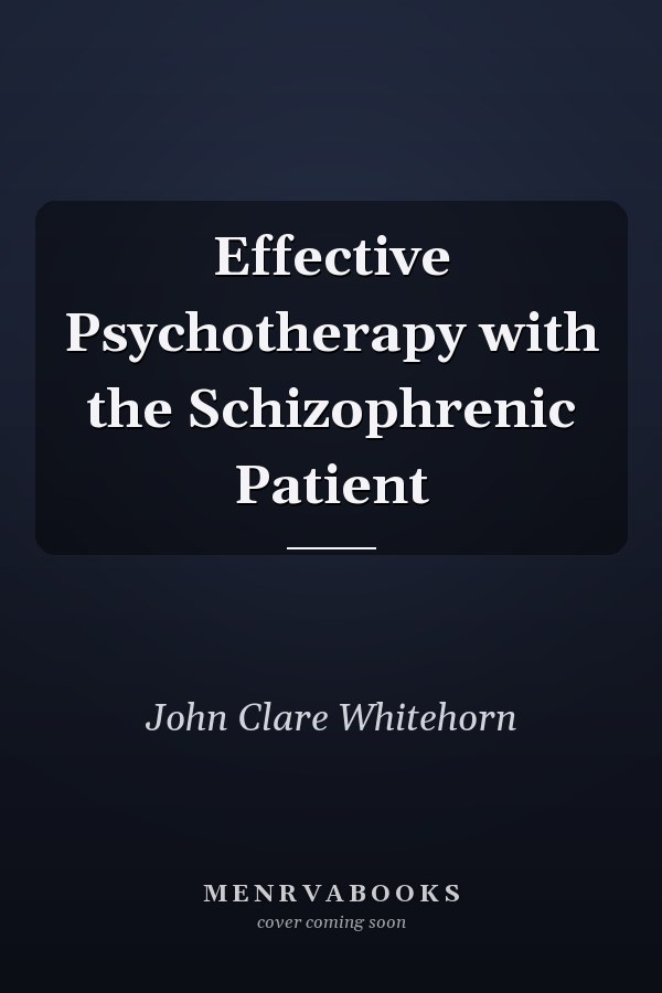 Effective Psychotherapy with the Schizophrenic Patient