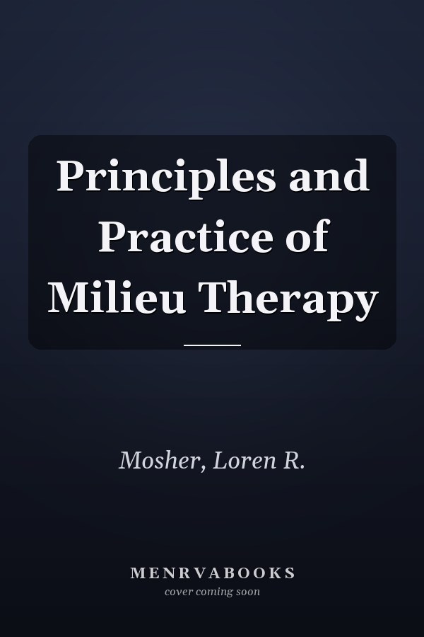 Principles and Practice of Milieu Therapy