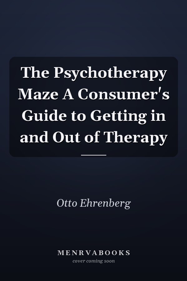 The Psychotherapy Maze A Consumer's Guide to Getting in and Out of Therapy